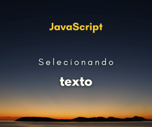 Como selecionar texto de um elemento com JavaScript