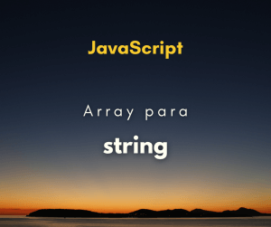 Como transformar array em string separada por vírgula em JavaScript