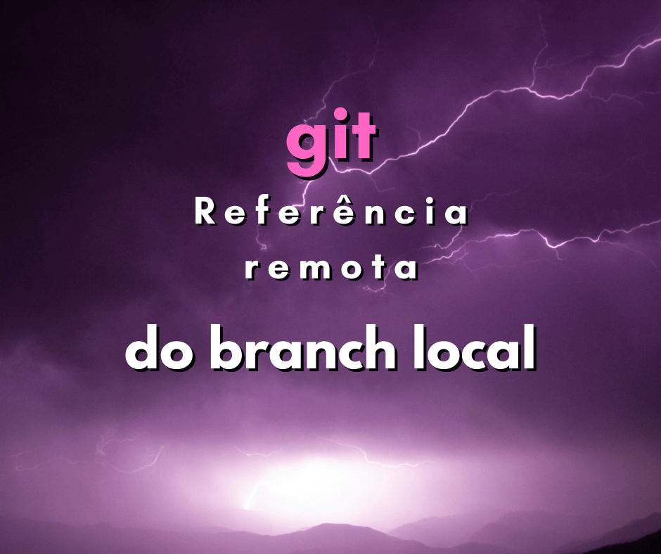 Como verificar qual branch remoto representa o branch local
