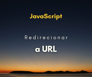 Como redirecionar para uma URL com JavaScript