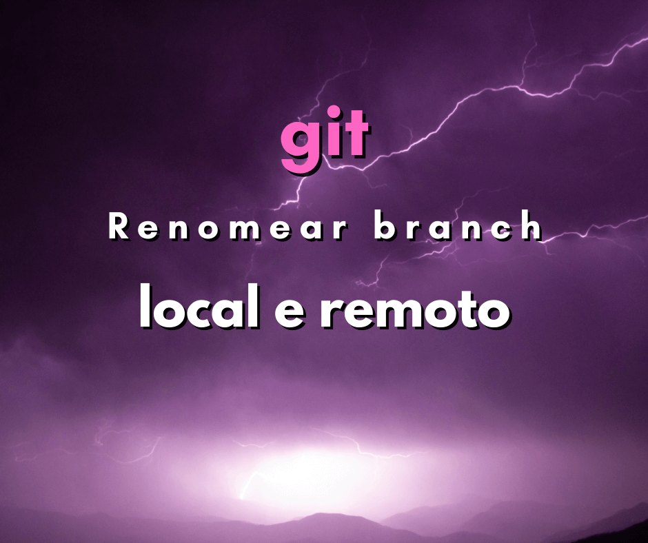 Como renomear branch local e branch remoto em git
