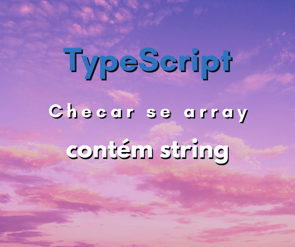 Como verificar se um array contém uma string em TypeScript