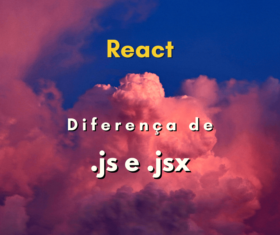 Qual a diferença de .js e .jsx em ReactJS