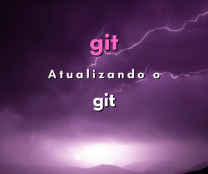 Como atualizar o git para a última versão no Windows