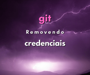 Como remover as credenciais do git