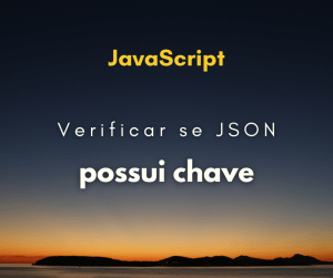 Como checar se JSON possui uma chave em JavaScript