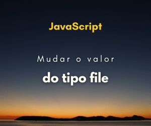 É possível inserir um valor no input file? Utilizando JavaScript