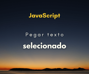 Como pegar o texto selecionado com JavaScript