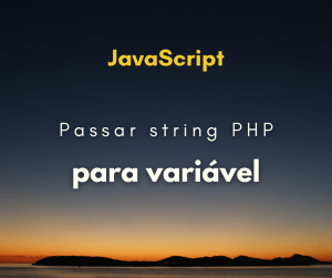 Como passar uma string PHP para uma variável JavaScript