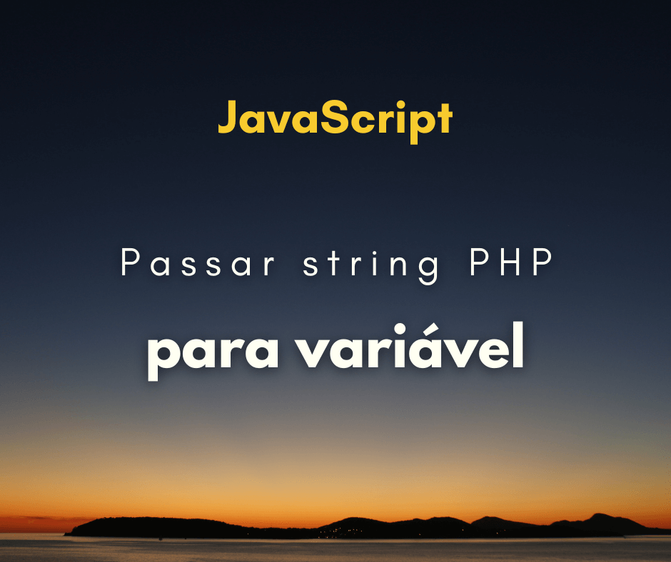 Como passar uma string PHP para uma variável JavaScript
