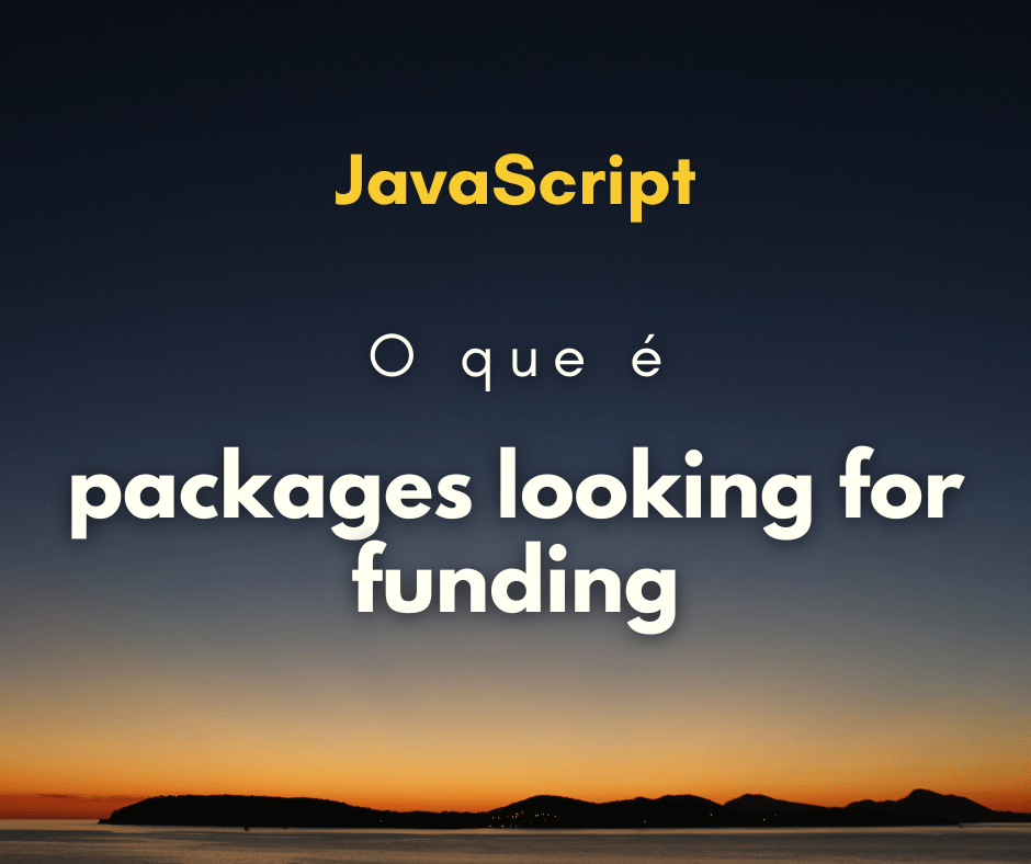 O que significa packages are looking for funding no npm
