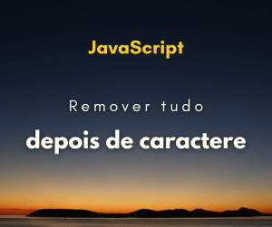 Remover tudo após um caractere espécifico da string em JS
