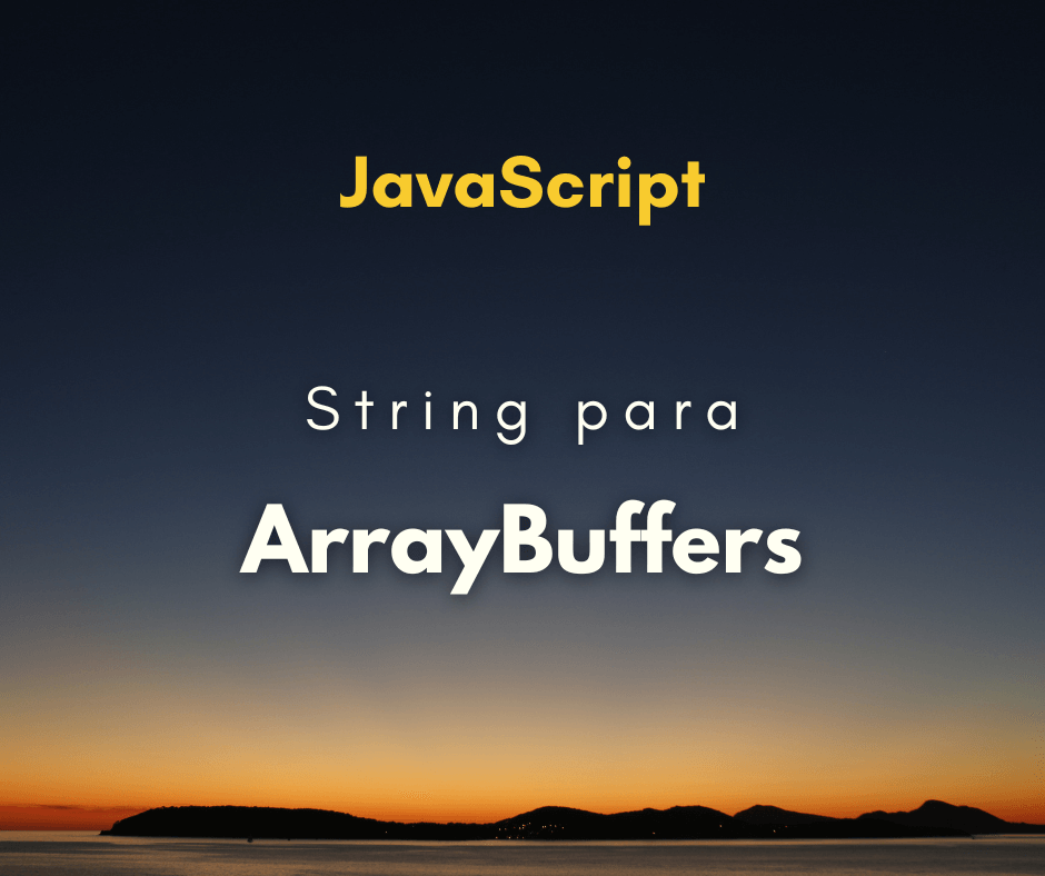 Como converter string para ArrayBuffers em JavaScript