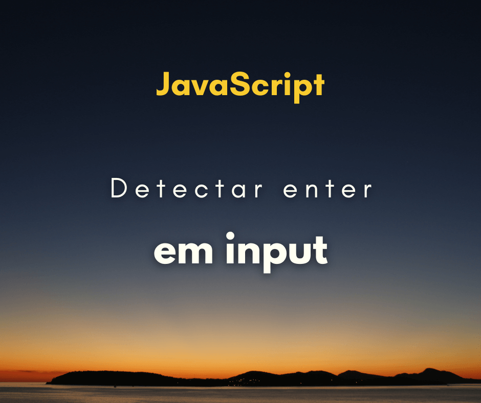 Como detectar o Enter em um input com JavaScript