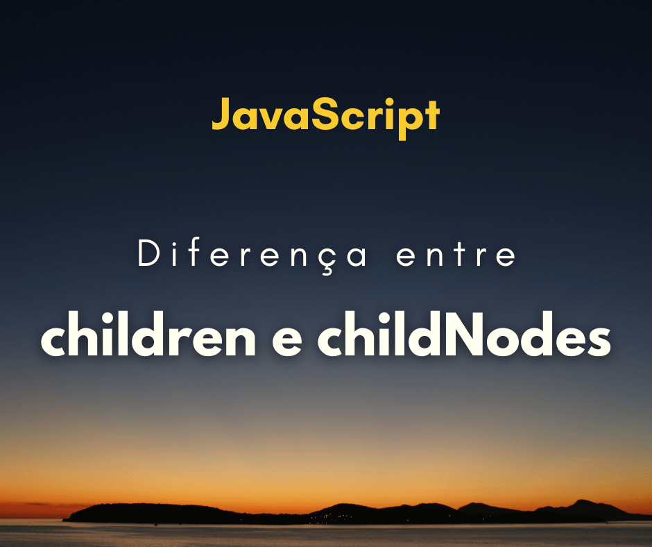 Qual a diferença de children e childNodes em JavaScript