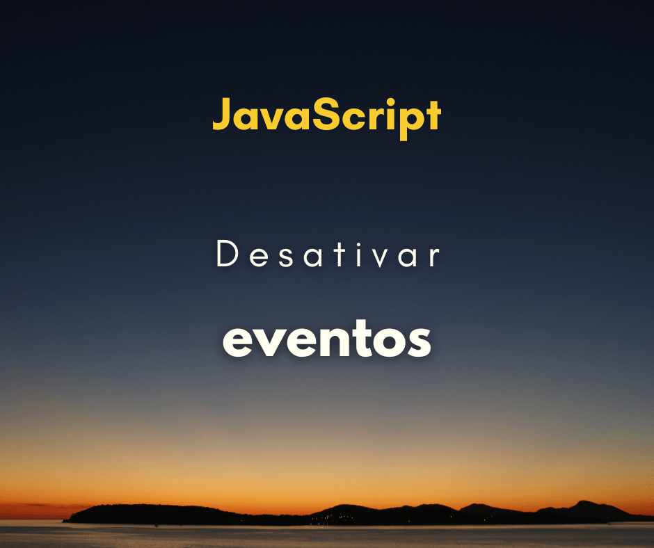 Como desativar eventos de um elemento em JavaScript