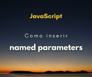 Como colocar parâmetros nomeados em funções JavaScript