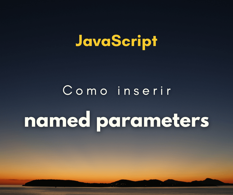 Como colocar parâmetros nomeados em funções JavaScript
