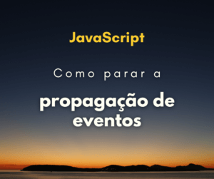 Como parar a propagação de evento em JavaScript