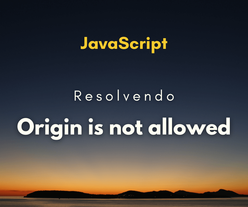 Como resolver Origin is not allowed by Access-Control-Allow-Origin