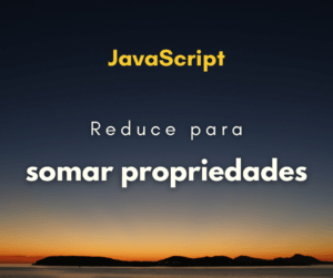 Reduce em array de objetos para somar suas propriedades