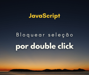 Como bloquear a seleção de texto por double click com JavaScript