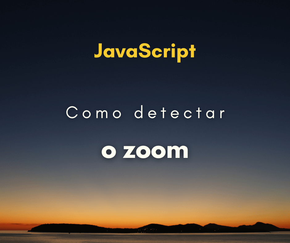 Como detectar o zoom da página com JavaScript