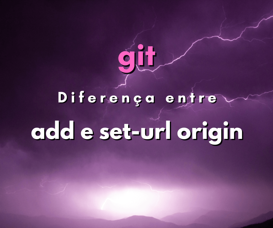 Qual a diferença entre remote add origin e set-url origin em git