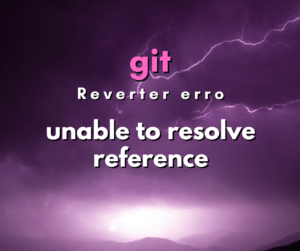 Resolvendo o erro de git pull unable to resolve reference