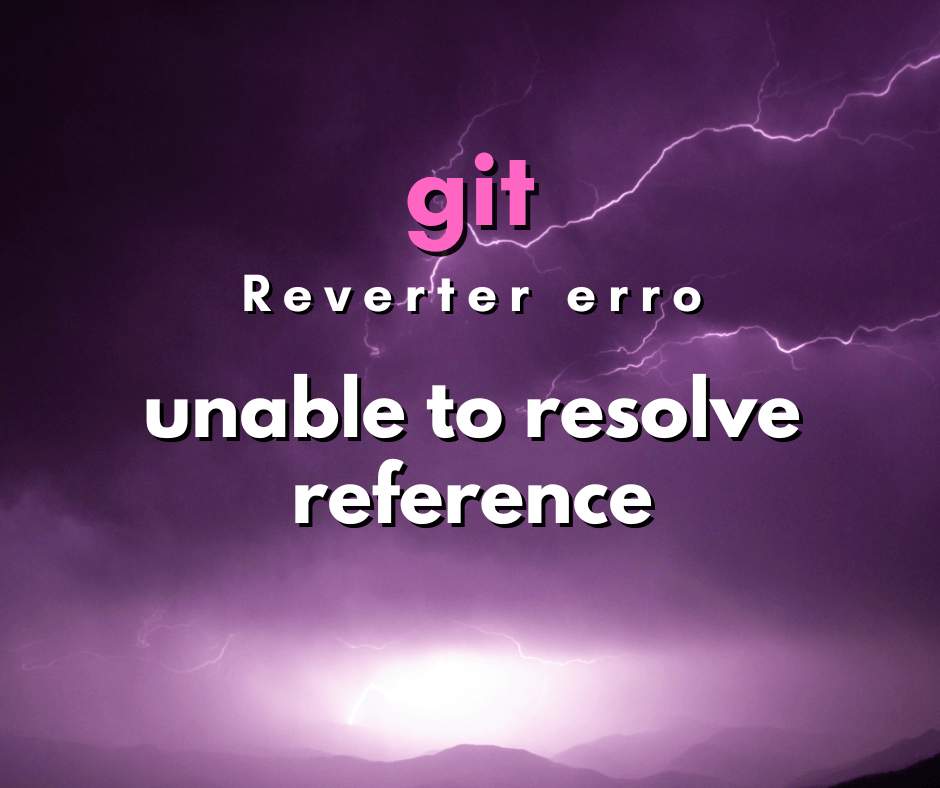 Resolvendo o erro de git pull unable to resolve reference