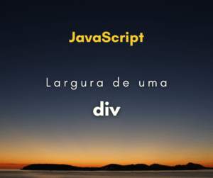 Como obter a largura de uma div com JavaScript
