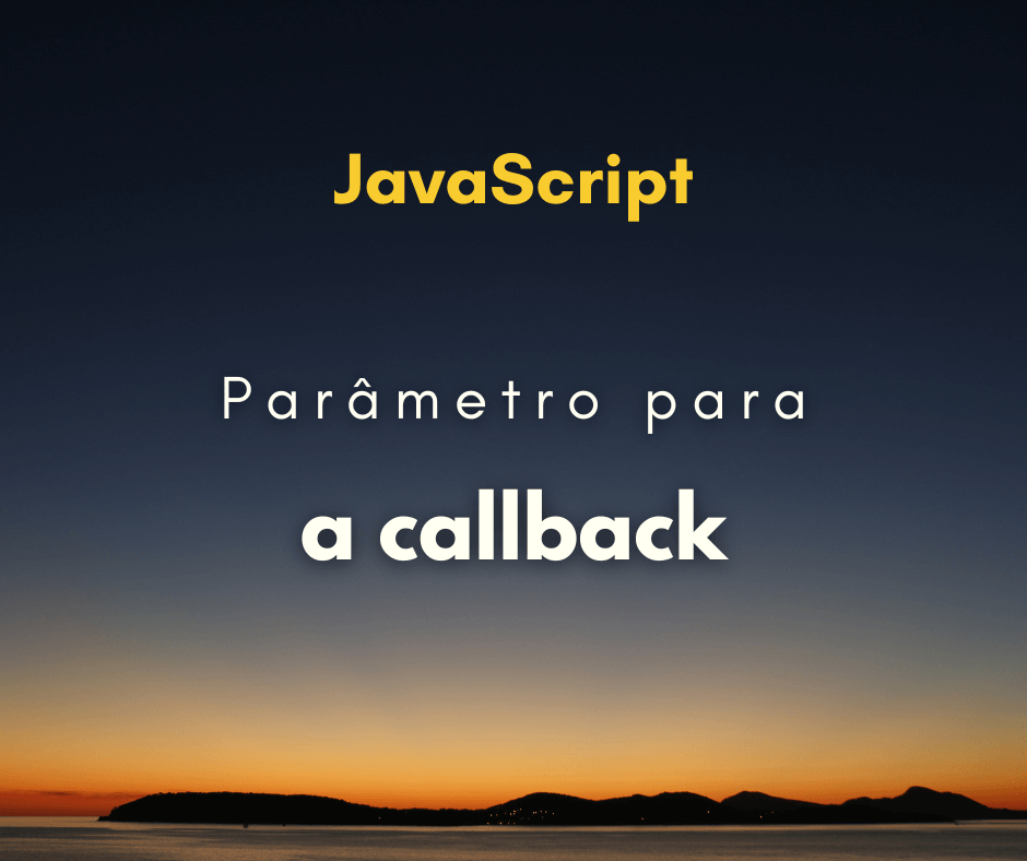 Como passar parâmetro para função de callback em JavaScript