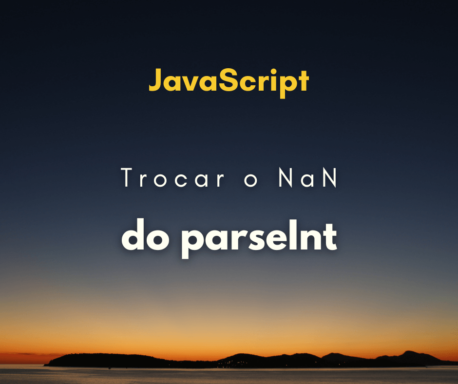 Como trocar o NaN do parseInt para um 0 em JavaScript