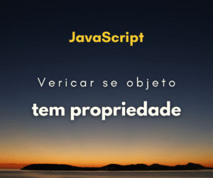 Como verificar se um objeto tem uma propriedade em JS