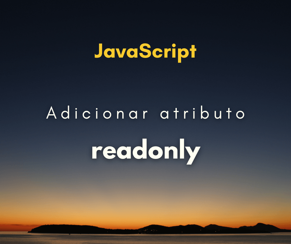 Como adicionar o atributo readonly com JavaScript