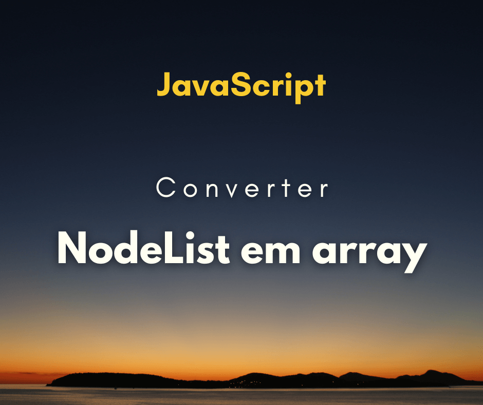 Como converter uma NodeList em array com JavaScript