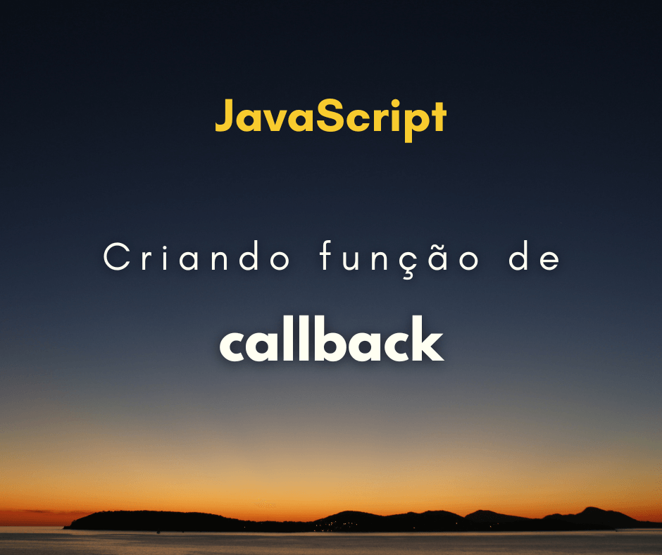 Como criar uma callback customizada em JavaScript