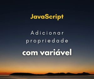Adicionar uma propriedade a um objeto com uma variável em JS