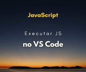 Como executar JavaScript no VS Code | Hora de Codar