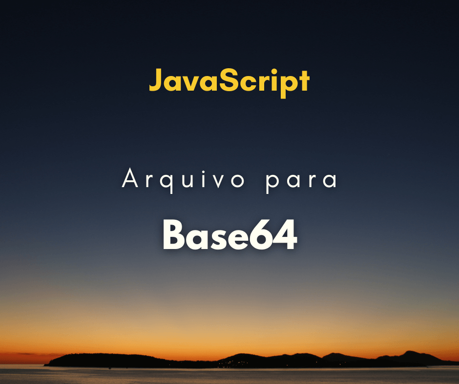 Converter arquivo em Base64 com JavaScript