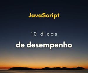 10 dicas para melhorar o desempenho de JavaScript
