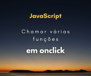 Chamar várias funções em um onclick em JavaScript