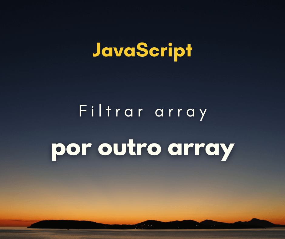 Como filtrar array por outro array em JavaScript