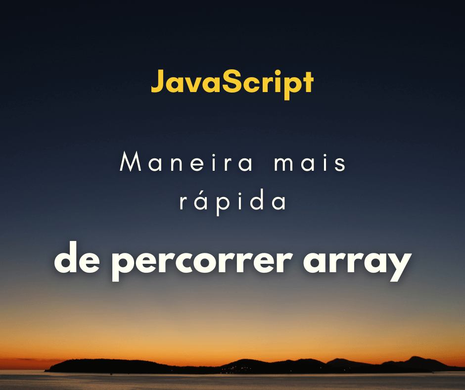 Maneira mais rápida de percorrer array em JavaSCript