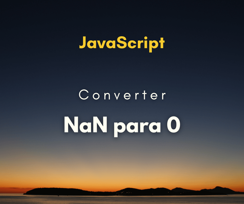 Como converter NaN para 0 em JavaScript