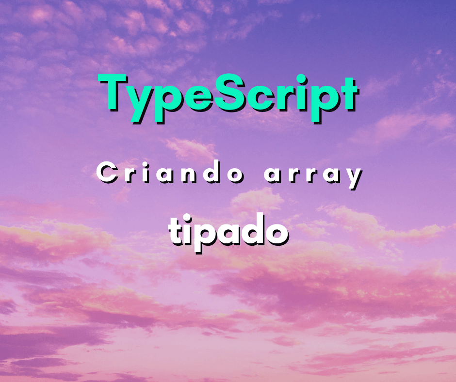 Como criar array tipado com TypeScript