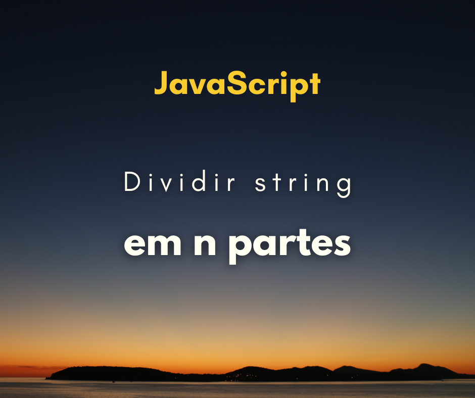 Como dividir uma string em n partes em JavaScript