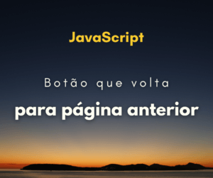 Como fazer um botão que volta para a página anterior com JS