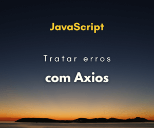 Como tratar erros com Axios