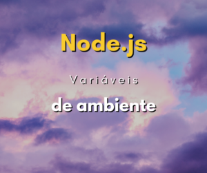 Utilizando variáveis de ambiente em Node.js